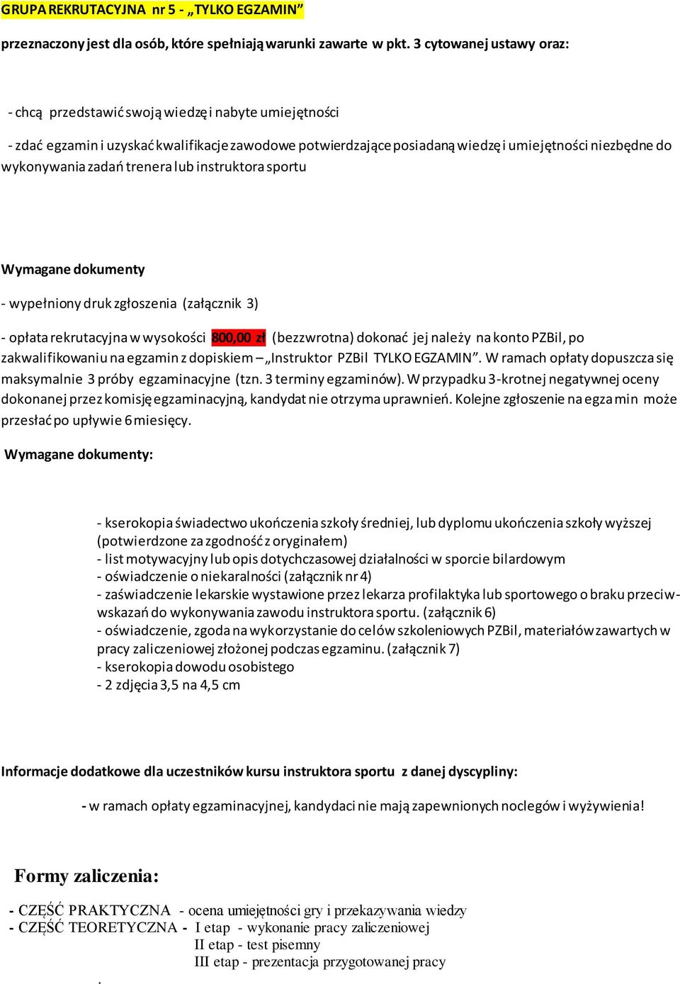 zadań trenera lub instruktora sportu Wymagane dokumenty - wypełniony druk zgłoszenia (załącznik 3) - opłata rekrutacyjna w wysokości 800,00 zł (bezzwrotna) dokonać jej należy na konto PZBil, po