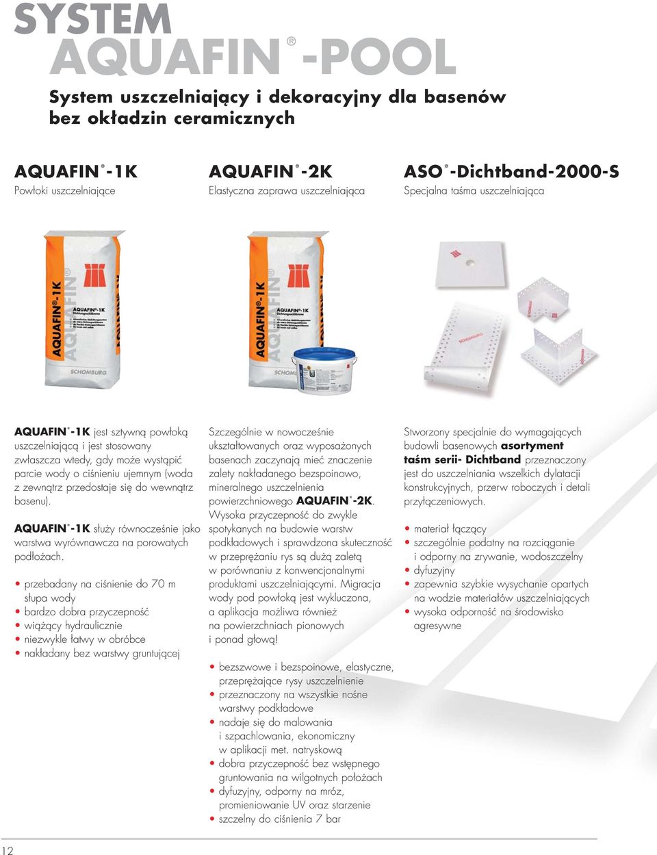 AQUAFIN -1K służy równocześnie jako warstwa wyrównawcza na porowatych podłożach.