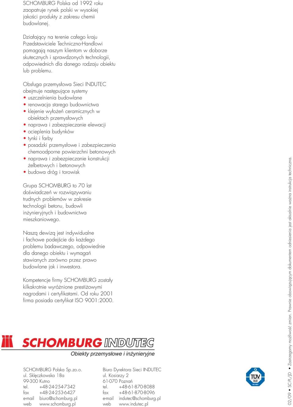 Obsługa przemysłowa Sieci INDUTEC obejmuje następujące systemy uszczelnienia budowlane renowacja starego budownictwa klejenie wyłożeń ceramicznych w obiektach przemysłowych naprawa i zabezpieczanie