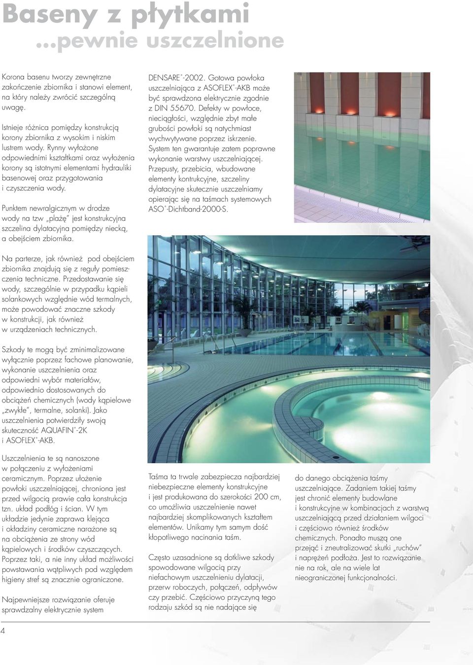 Rynny wyłożone odpowiednimi kształtkami oraz wyłożenia korony są istotnymi elementami hydrauliki basenowej oraz przygotowania i czyszczenia wody.