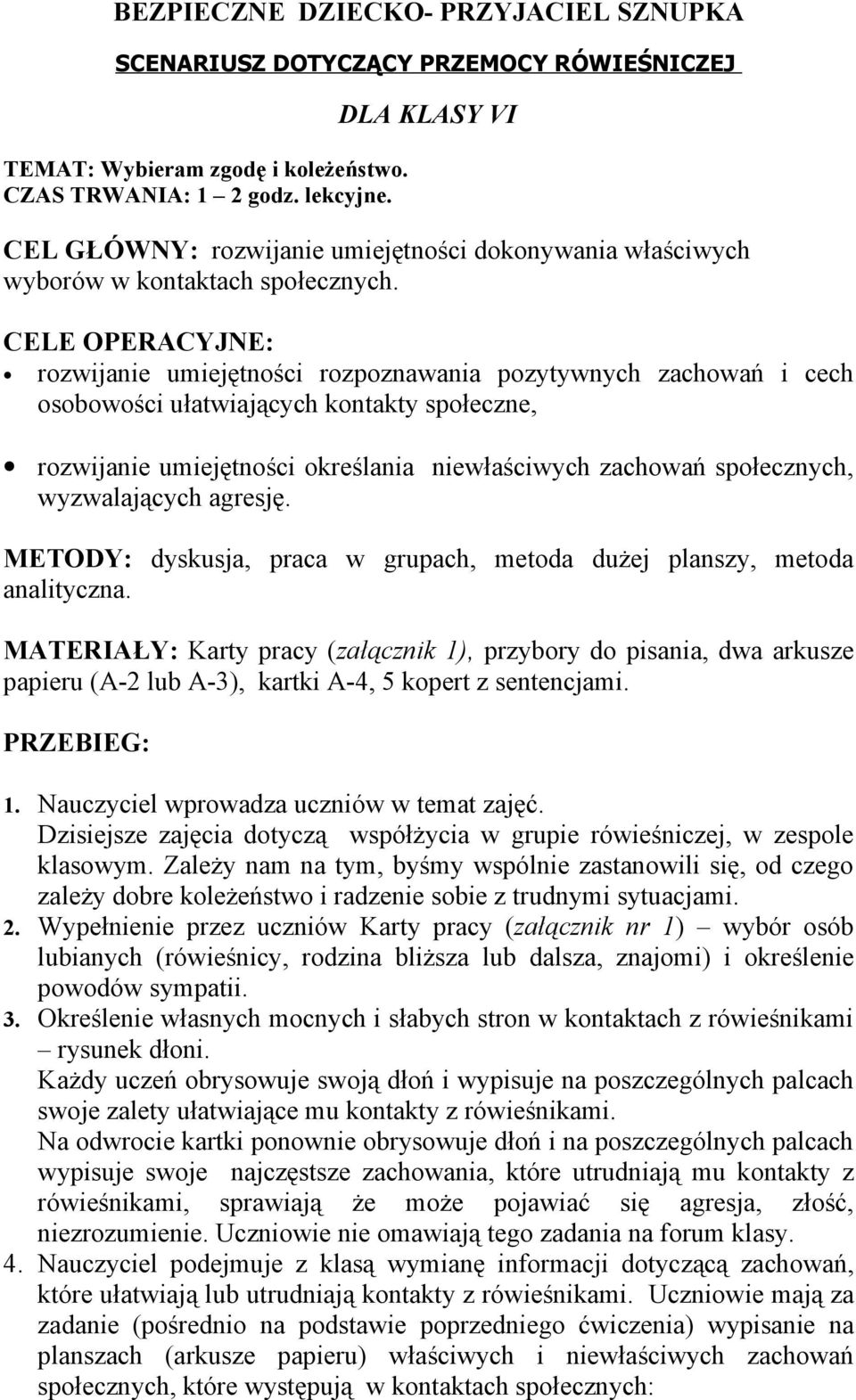 CELE OPERACYJNE: rozwijanie umiejętności rozpoznawania pozytywnych zachowań i cech osobowości ułatwiających kontakty społeczne, rozwijanie umiejętności określania niewłaściwych zachowań społecznych,