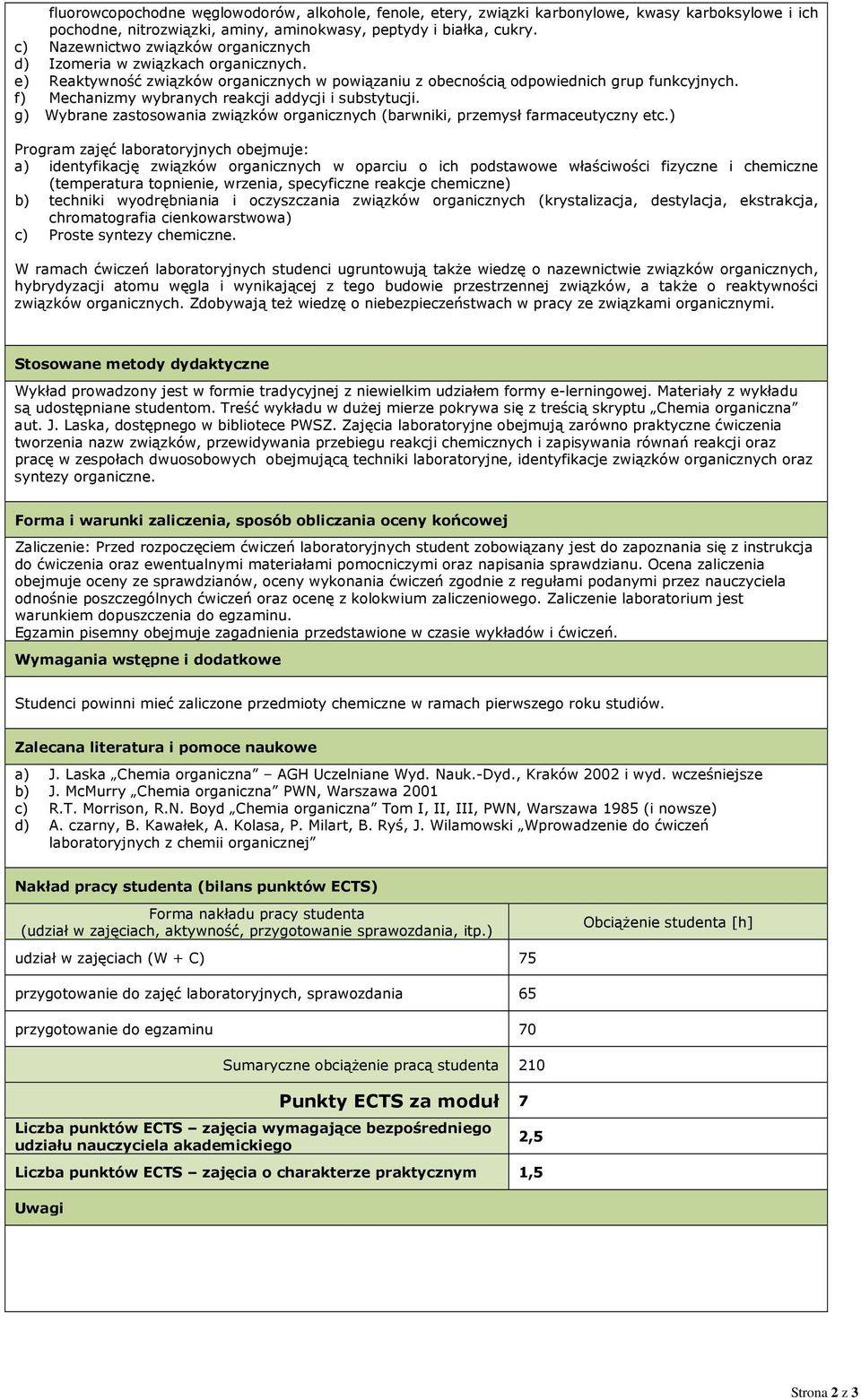 f) Mechanizmy wybranych reakcji addycji i substytucji. g) Wybrane zastosowania związków organicznych (barwniki, przemysł farmaceutyczny etc.