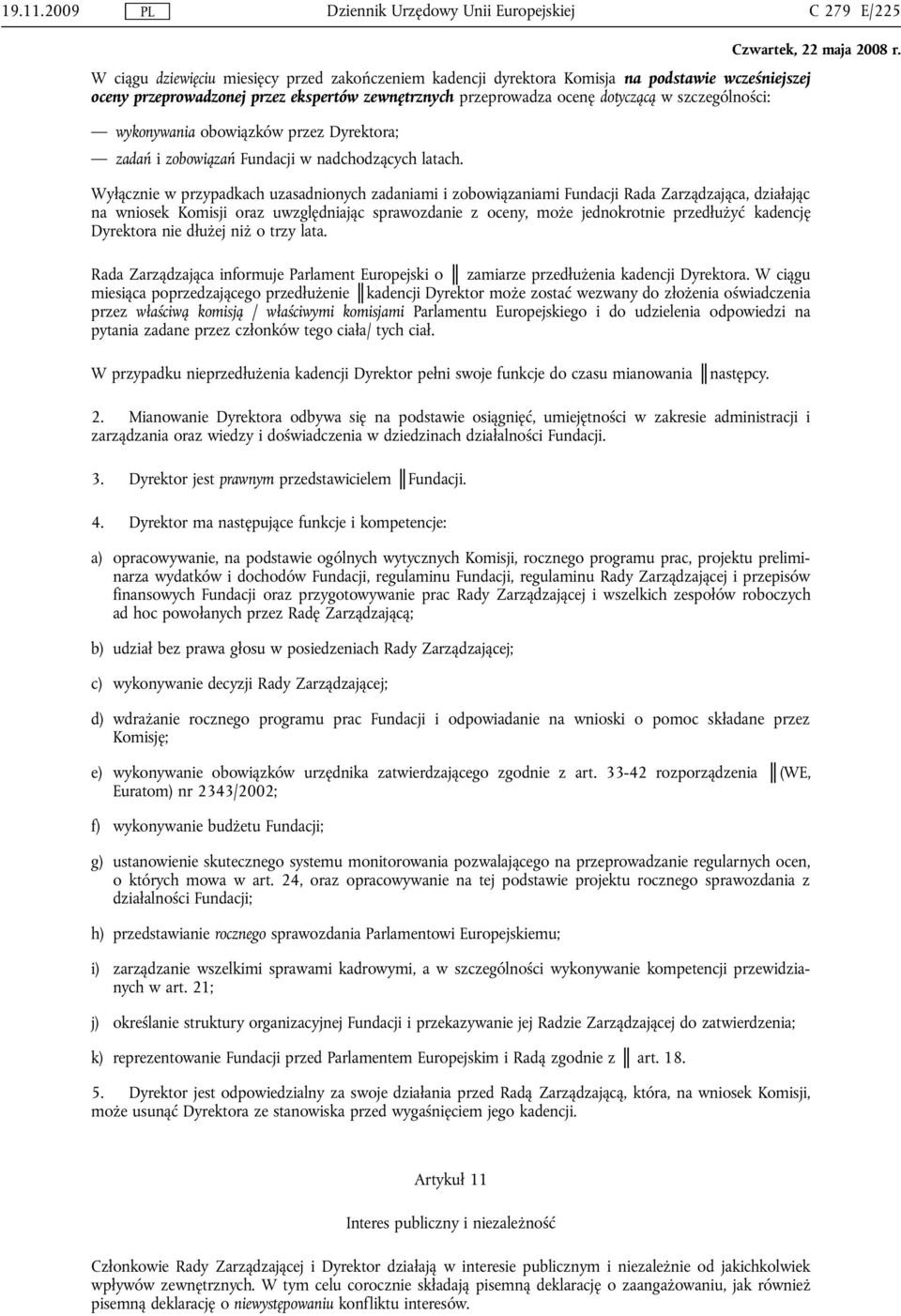 dotyczącą w szczególności: wykonywania obowiązków przez Dyrektora; zadań i zobowiązań Fundacji w nadchodzących latach.