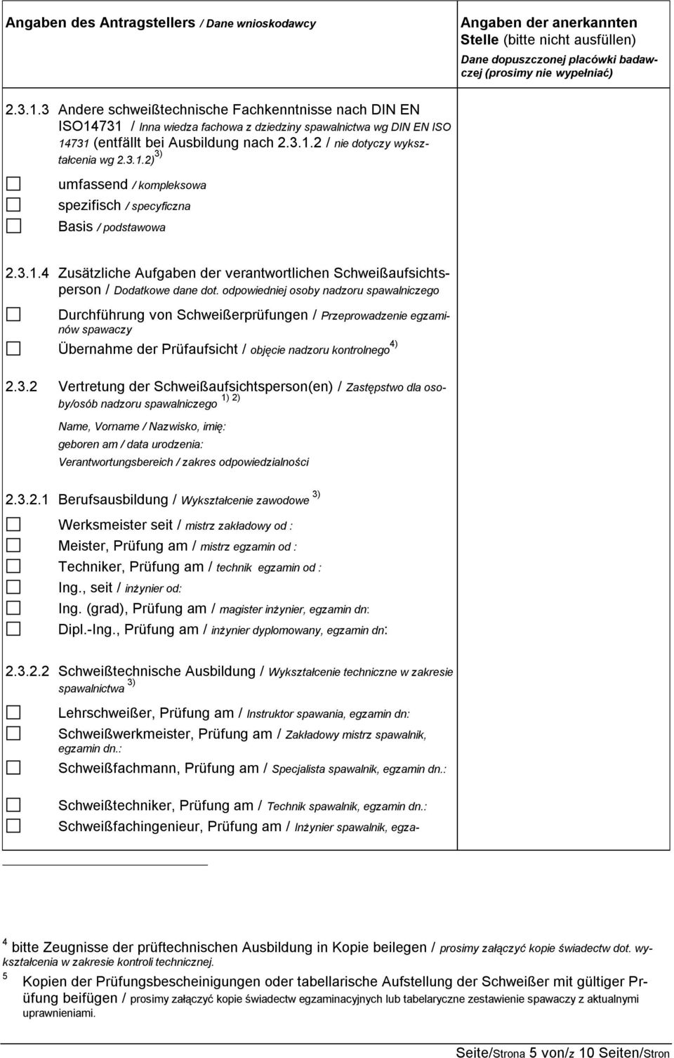 odpowiedniej osoby nadzoru spawalniczego Durchführung von Schweißerprüfungen / Przeprowadzenie egzaminów spawaczy Übernahme der Prüfaufsicht / objęcie nadzoru kontrolnego 4) 2.3.