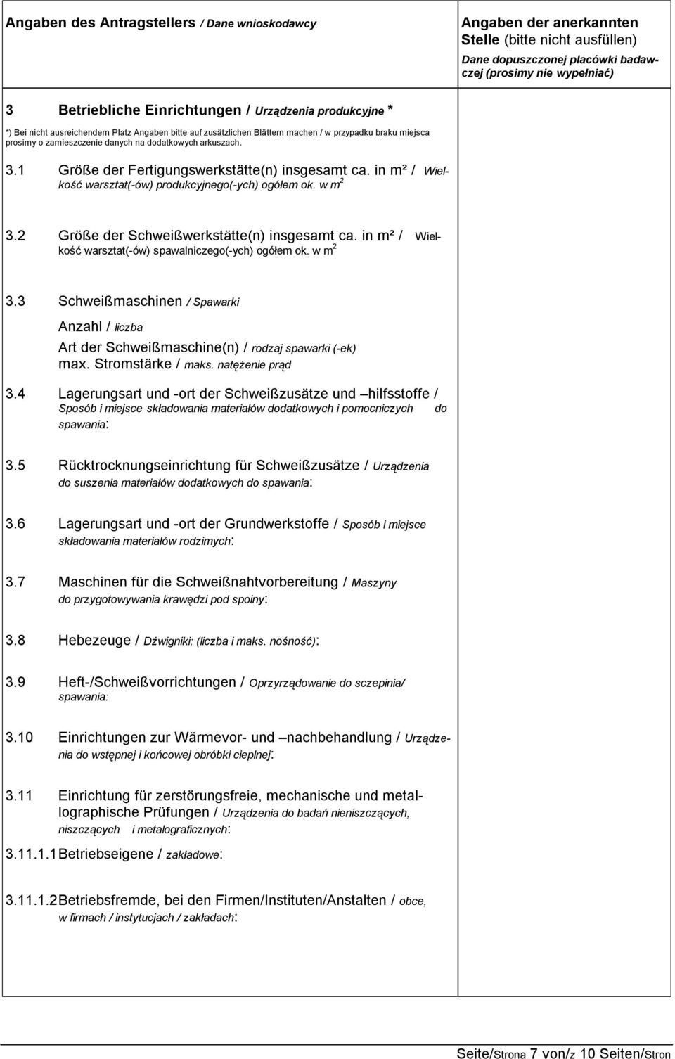 in m² / Wielkość warsztat(-ów) spawalniczego(-ych) ogółem ok. w m 2 3.3 Schweißmaschinen / Spawarki Anzahl / liczba Art der Schweißmaschine(n) / rodzaj spawarki (-ek) max. Stromstärke / maks.