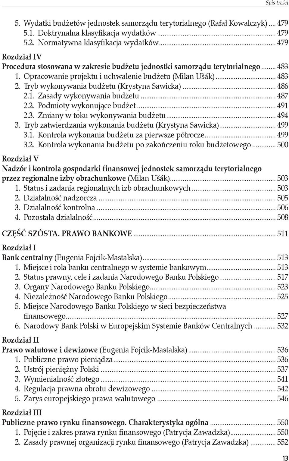 Tryb wykonywania budżetu (Krystyna Sawicka)... 486 2.1. Zasady wykonywania budżetu... 487 2.2. Podmioty wykonujące budżet... 491 2.3. Zmiany w toku wykonywania budżetu... 494 3.
