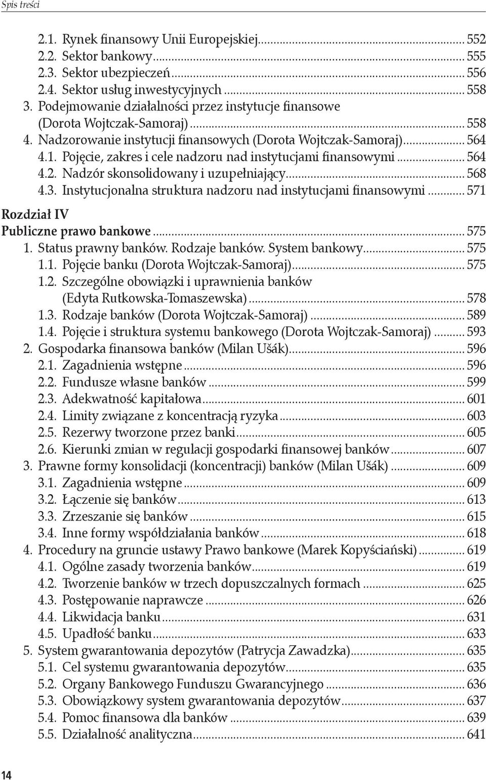 Pojęcie, zakres i cele nadzoru nad instytucjami finansowymi... 564 4.2. Nadzór skonsolidowany i uzupełniający... 568 4.3. Instytucjonalna struktura nadzoru nad instytucjami finansowymi.