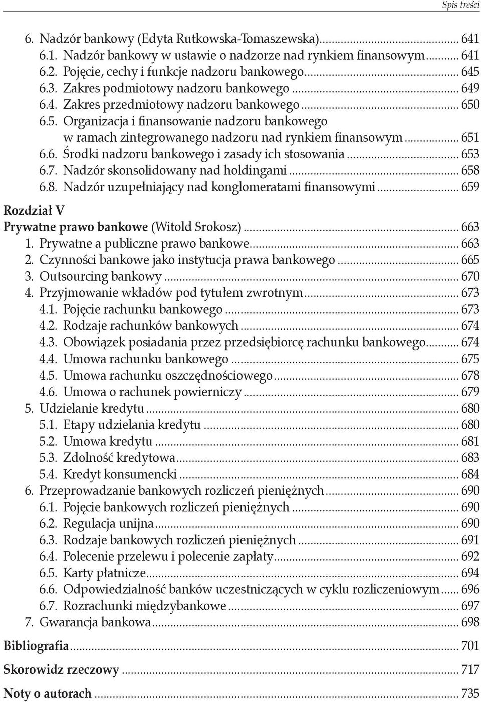 .. 651 6.6. Środki nadzoru bankowego i zasady ich stosowania... 653 6.7. Nadzór skonsolidowany nad holdingami... 658 6.8. Nadzór uzupełniający nad konglomeratami finansowymi.