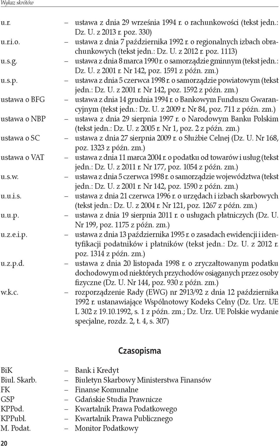) u.s.p. ustawa z dnia 5 czerwca 1998 r. o samorządzie powiatowym (tekst jedn.: Dz. U. z 2001 r. Nr 142, poz. 1592 z późn. zm.) ustawa o BFG ustawa z dnia 14 grudnia 1994 r.