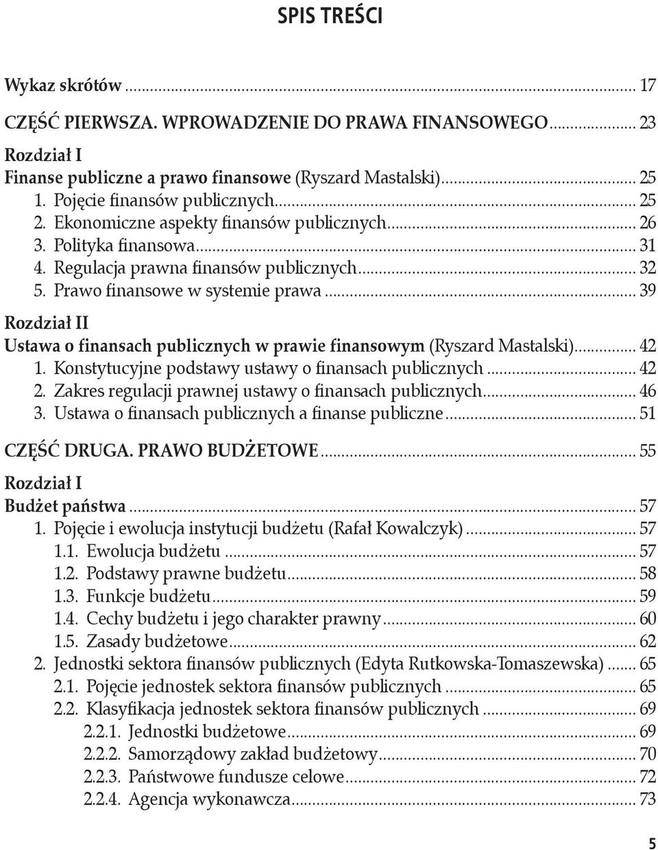 .. 39 Rozdział II Ustawa o finansach publicznych w prawie finansowym (Ryszard Mastalski)... 42 1. Konstytucyjne podstawy ustawy o finansach publicznych... 42 2.
