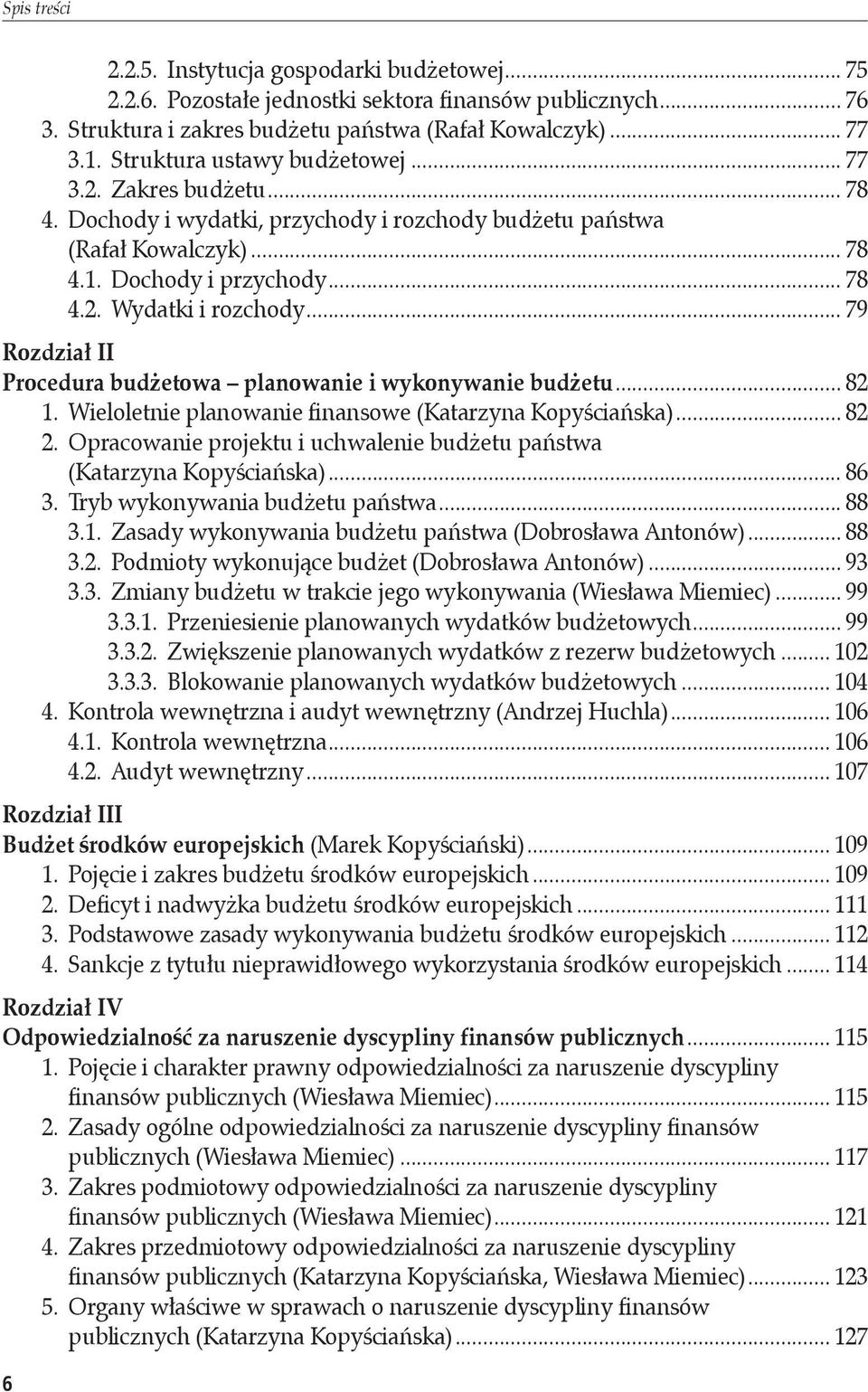 .. 79 Rozdział II Procedura budżetowa planowanie i wykonywanie budżetu... 82 1. Wieloletnie planowanie finansowe (Katarzyna Kopyściańska)... 82 2. Opracowanie projektu i uchwalenie budżetu państwa.