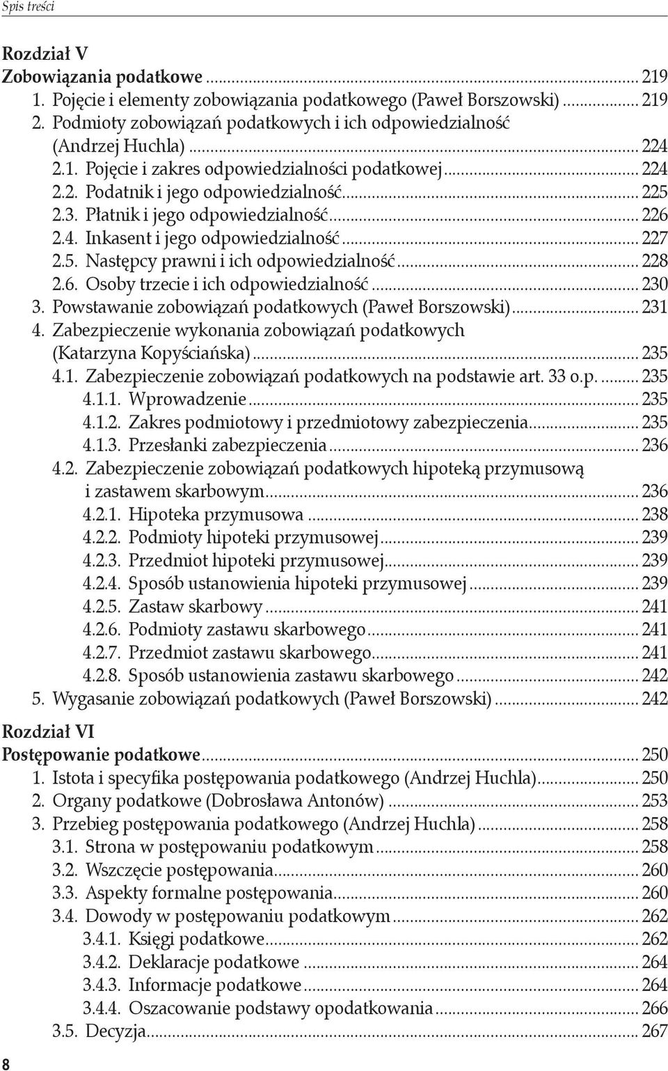 .. 227 2.5. Następcy prawni i ich odpowiedzialność... 228 2.6. Osoby trzecie i ich odpowiedzialność... 230 3. Powstawanie zobowiązań podatkowych (Paweł Borszowski)... 231 4.
