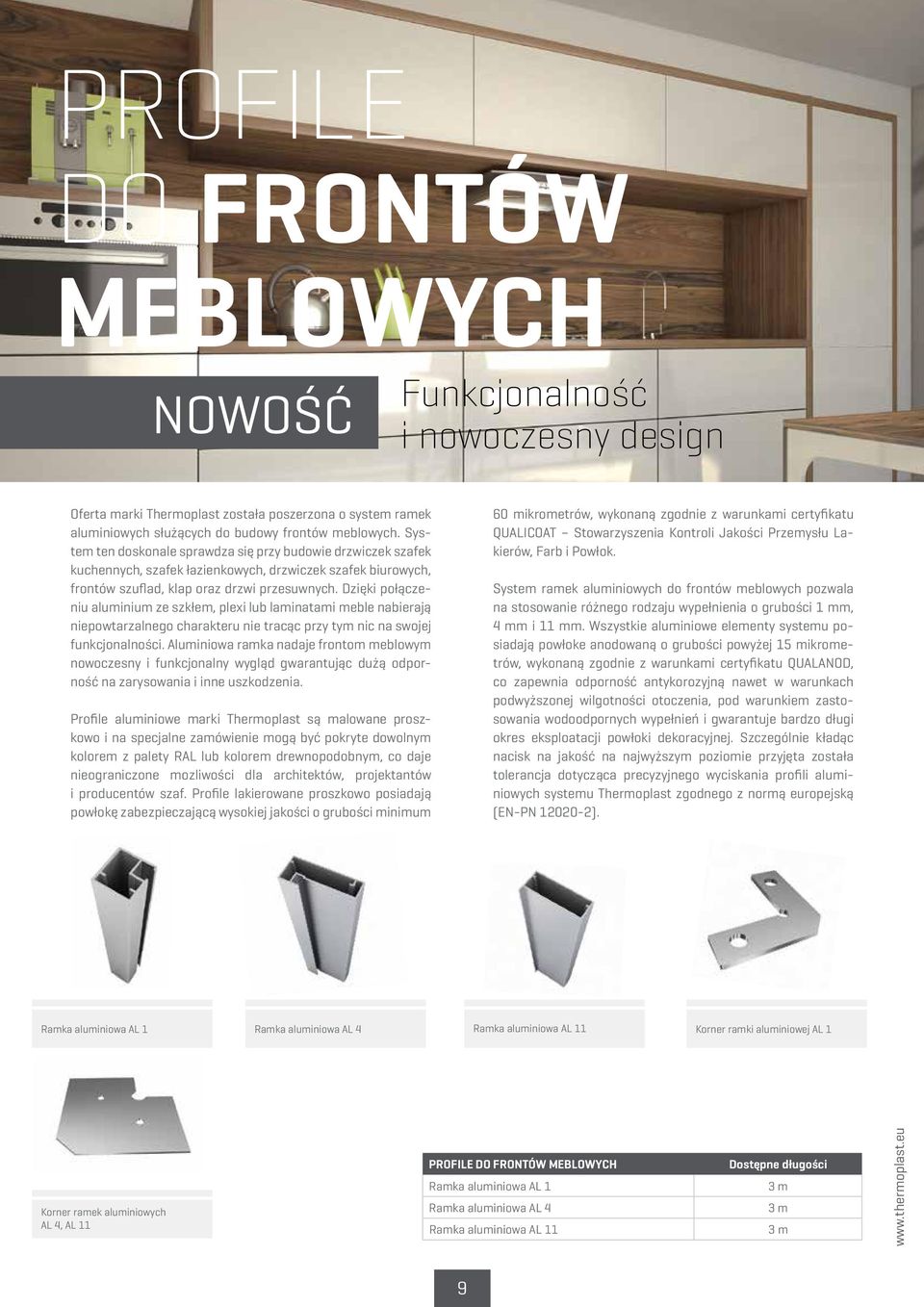 Dzięki połączeniu aluminium ze szkłem, plexi lub laminatami meble nabierają niepowtarzalnego charakteru nie tracąc przy tym nic na swojej funkcjonalności.