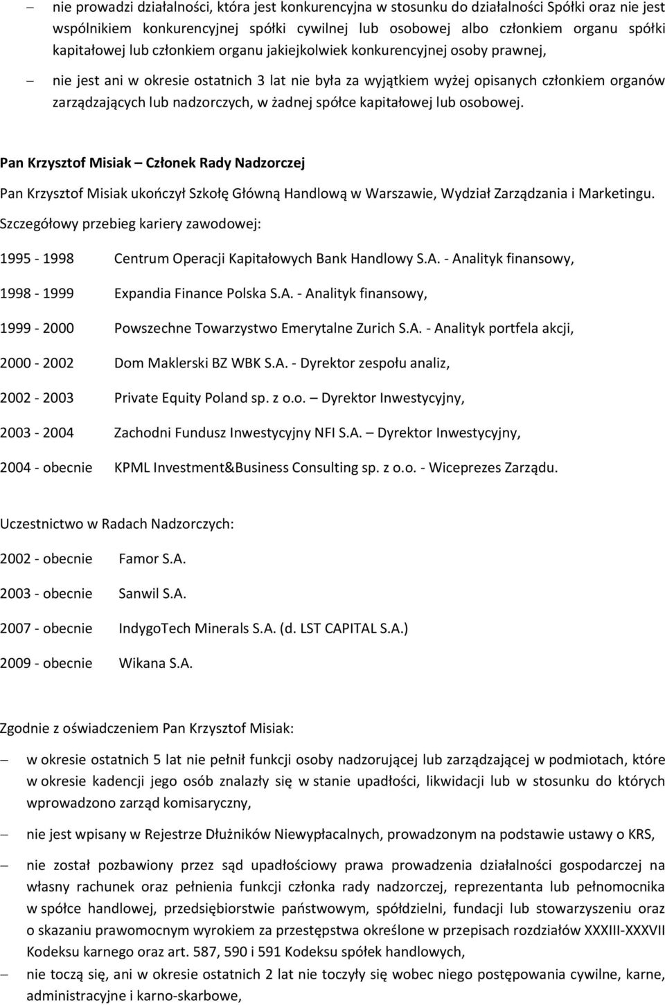 - Analityk finansowy, 1998-1999 Expandia Finance Polska S.A. - Analityk finansowy, 1999-2000 Powszechne Towarzystwo Emerytalne Zurich S.A. - Analityk portfela akcji, 2000-2002 Dom Maklerski BZ WBK S.