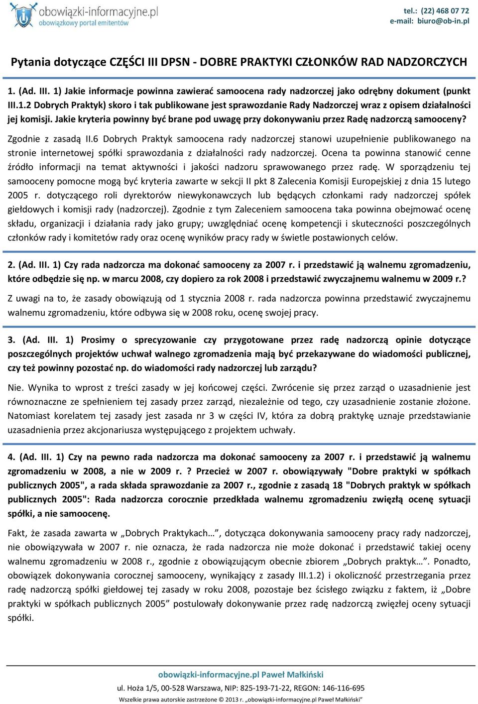 6 Dobrych Praktyk samoocena rady nadzorczej stanowi uzupełnienie publikowanego na stronie internetowej spółki sprawozdania z działalności rady nadzorczej.