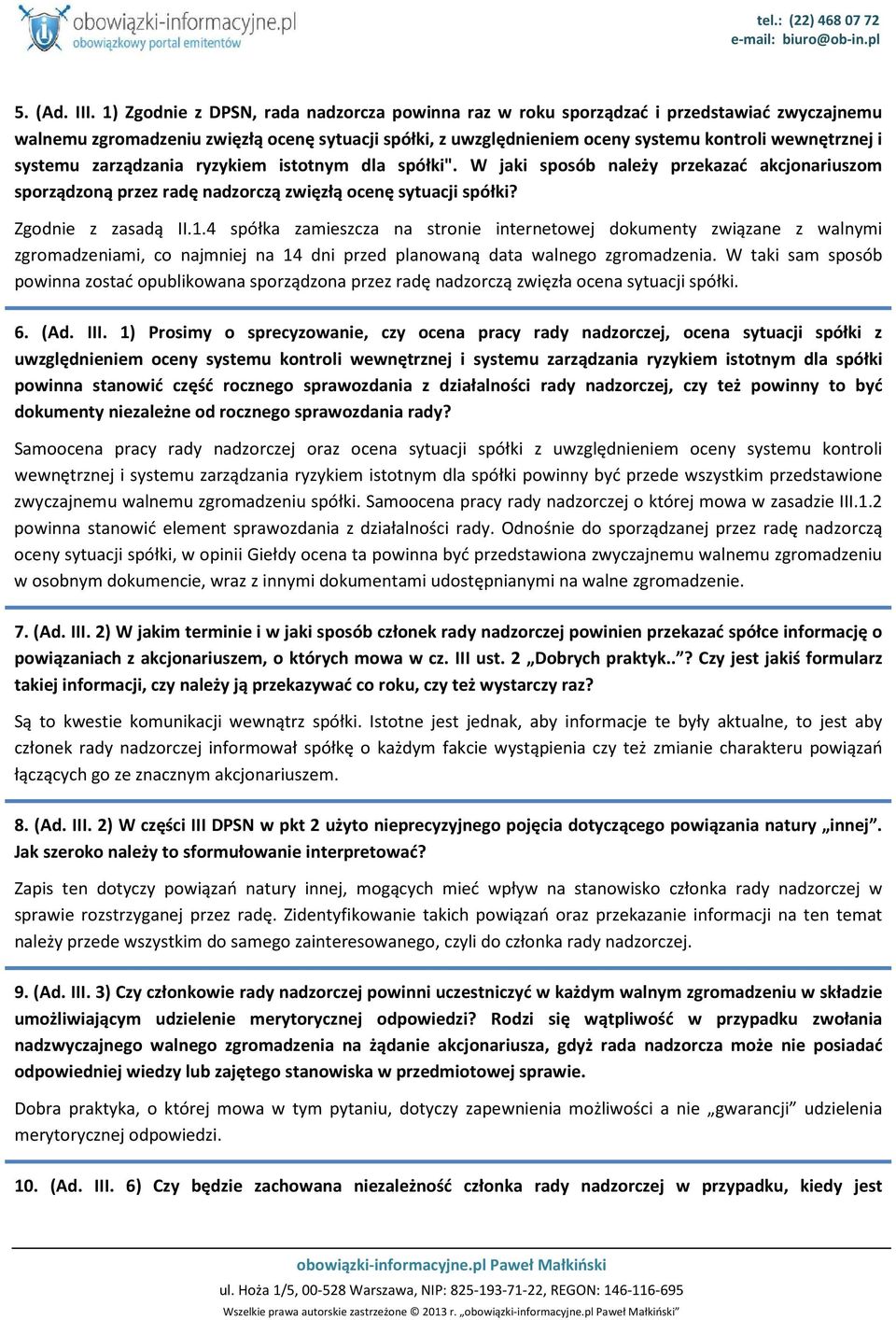 systemu zarządzania ryzykiem istotnym dla spółki". W jaki sposób należy przekazać akcjonariuszom sporządzoną przez radę nadzorczą zwięzłą ocenę sytuacji spółki? Zgodnie z zasadą II.1.