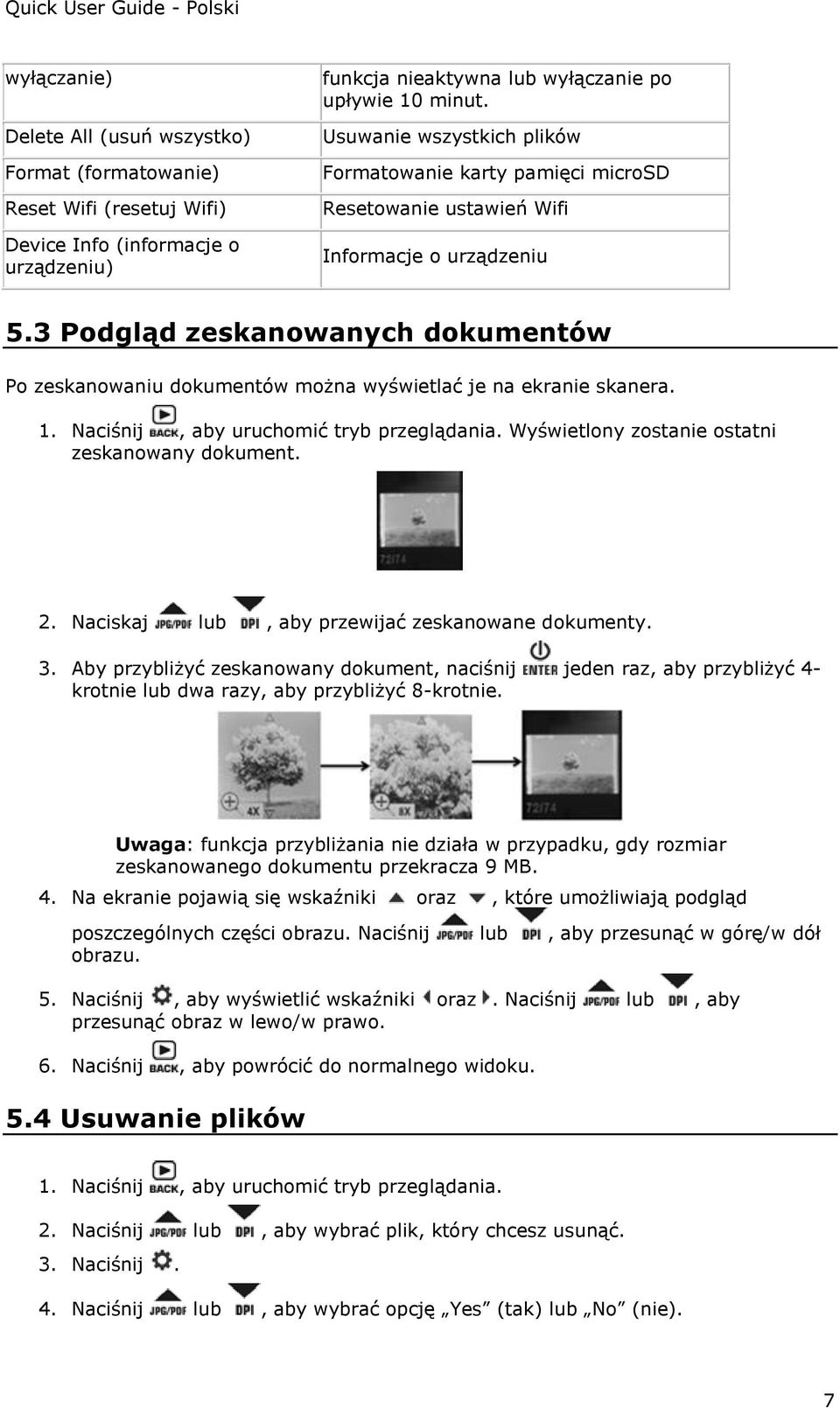 3 Podgląd zeskanowanych dokumentów Po zeskanowaniu dokumentów można wyświetlać je na ekranie skanera. 1. Naciśnij, aby uruchomić tryb przeglądania. Wyświetlony zostanie ostatni zeskanowany dokument.