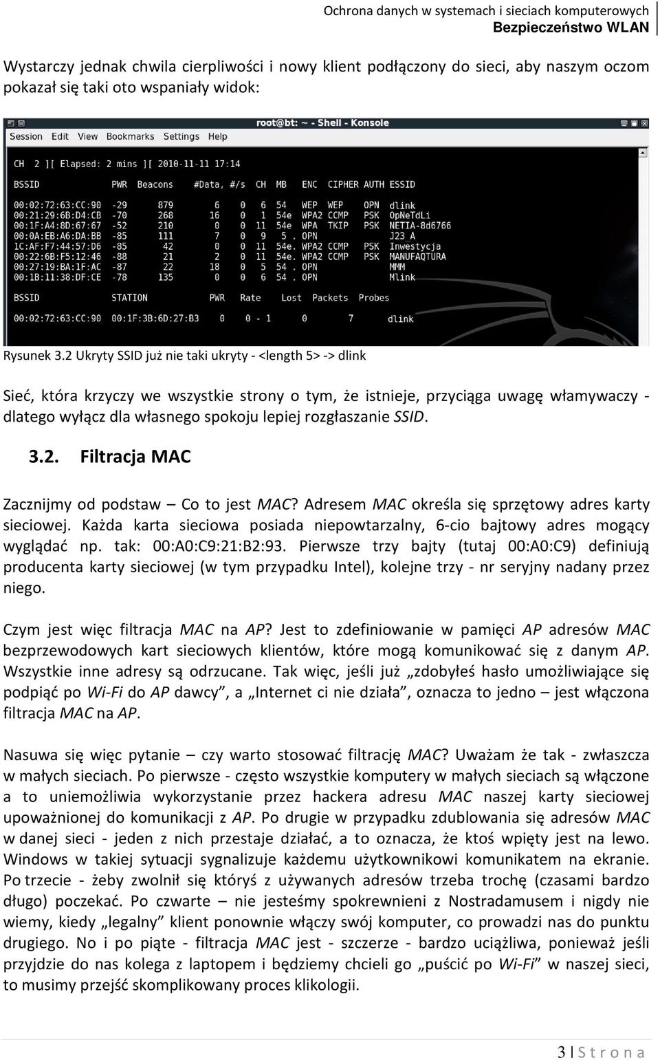 rozgłaszanie SSID. 3.2. Filtracja MAC Zacznijmy od podstaw Co to jest MAC? Adresem MAC określa się sprzętowy adres karty sieciowej.
