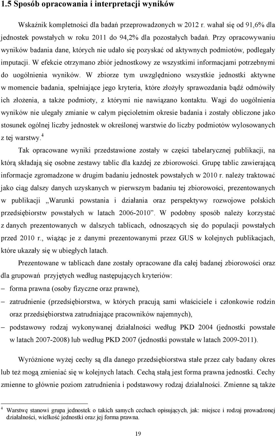 W efekcie otrzymano zbiór jednostkowy ze wszystkimi informacjami potrzebnymi do uogólnienia wyników.