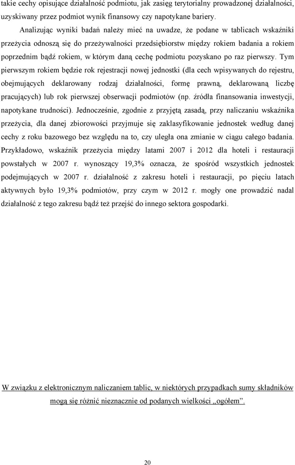 daną cechę podmiotu pozyskano po raz pierwszy.