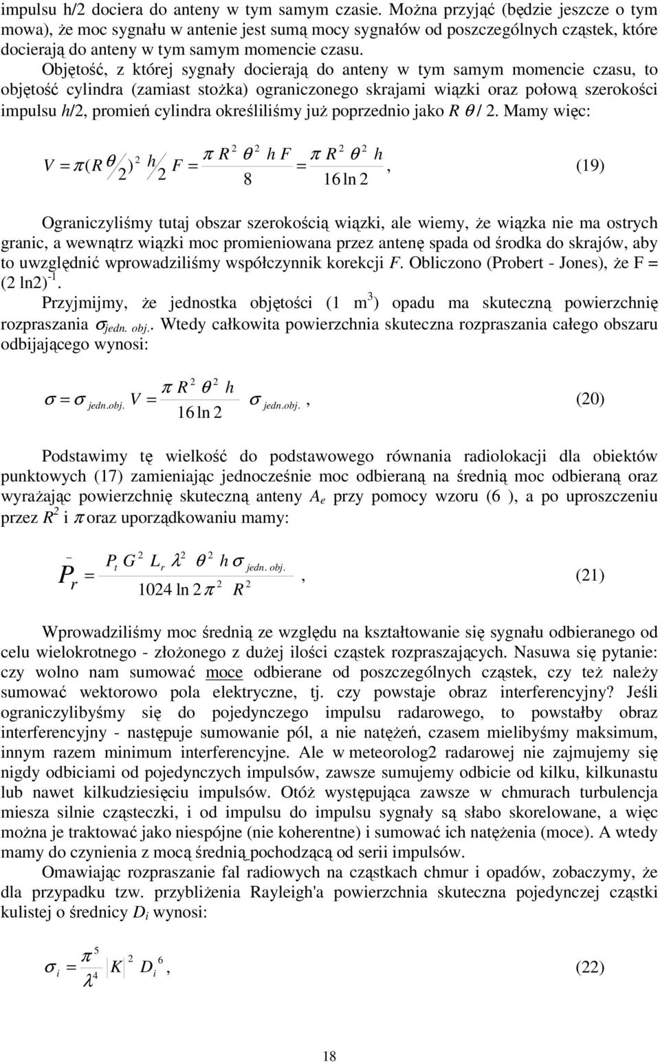 Objętość, z której sygnały docierają do anteny w tym samym momencie czasu, to objętość cylindra (zamiast stożka) ograniczonego skrajami wiązki oraz połową szerokości impulsu h/2, promień cylindra