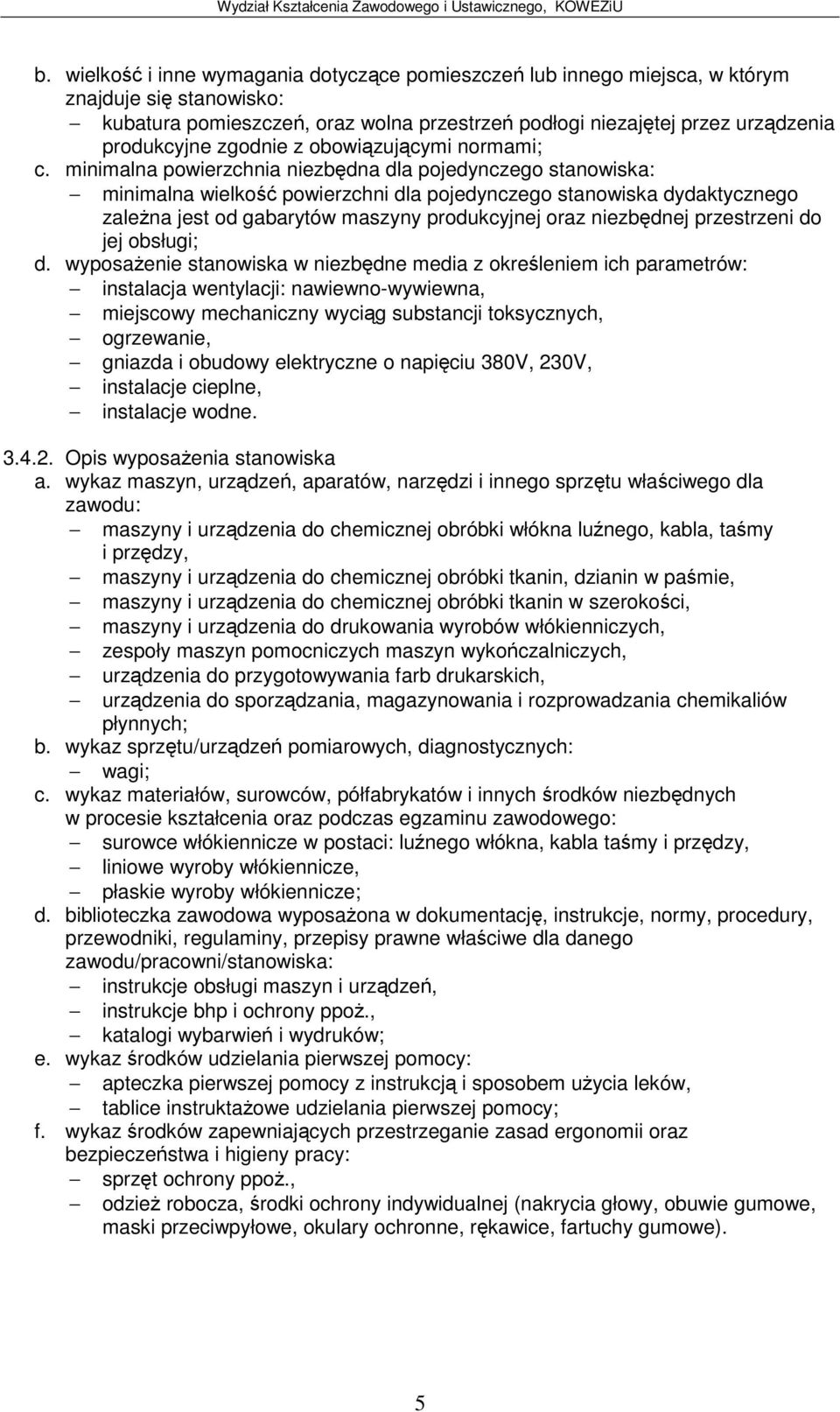 Opis wyposaenia stanowiska maszyny i urzdzenia do chemicznej obróbki włókna lunego, kabla, tamy i przdzy, maszyny i urzdzenia do chemicznej obróbki tkanin, dzianin w pamie, maszyny i urzdzenia do