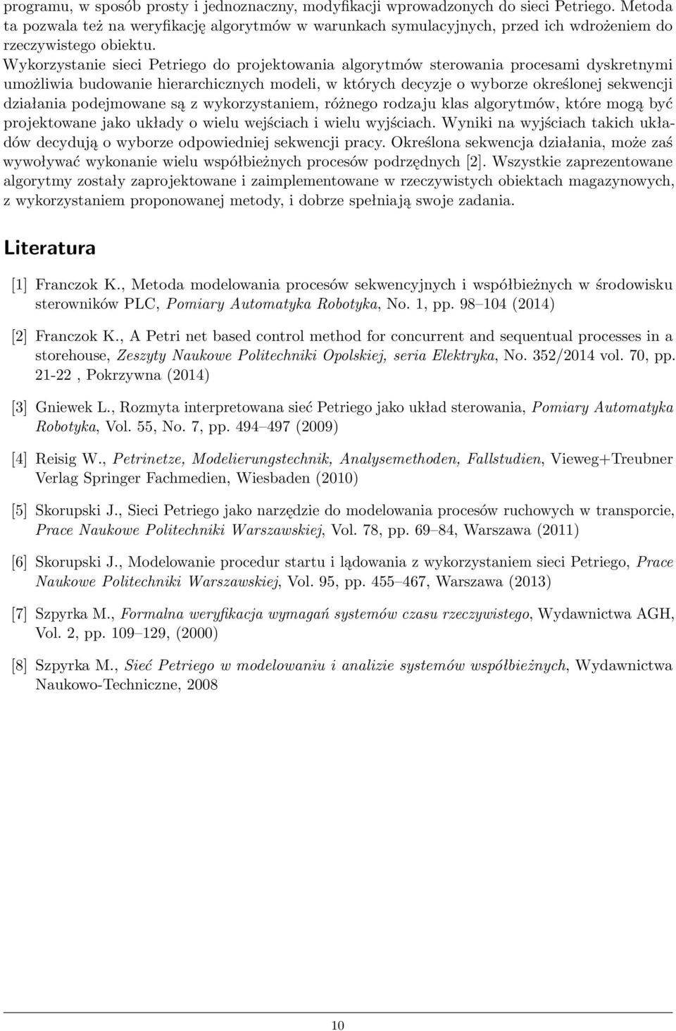 Wykorzystanie sieci Petriego do projektowania algorytmów sterowania procesami dyskretnymi umożliwia budowanie hierarchicznych modeli, w których decyzje o wyborze określonej sekwencji działania