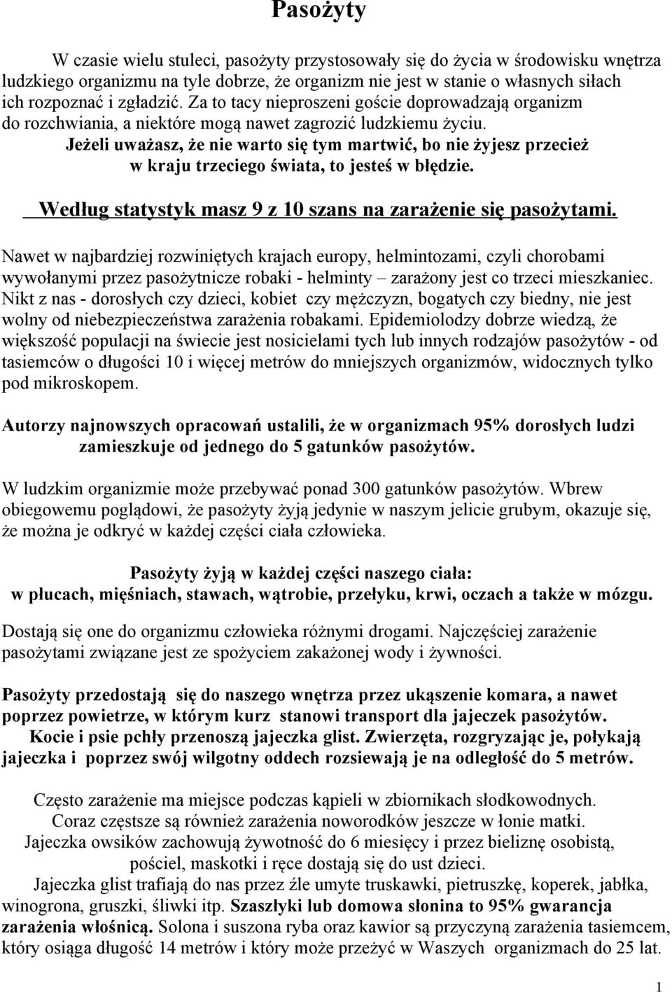 Jeżeli uważasz, że nie warto się tym martwić, bo nie żyjesz przecież w kraju trzeciego świata, to jesteś w błędzie. Według statystyk masz 9 z 10 szans na zarażenie się pasożytami.
