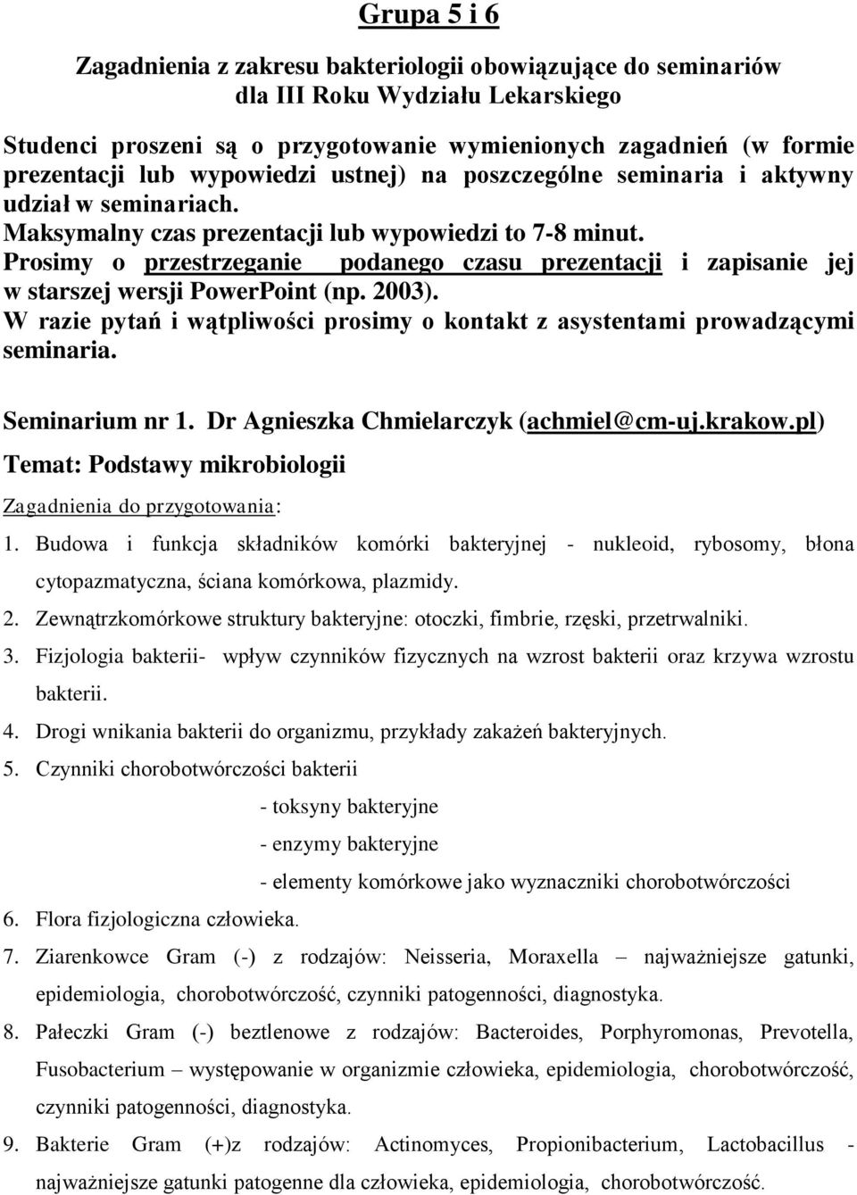 Prosimy o przestrzeganie podanego czasu prezentacji i zapisanie jej w starszej wersji PowerPoint (np. 2003). W razie pytań i wątpliwości prosimy o kontakt z asystentami prowadzącymi seminaria.