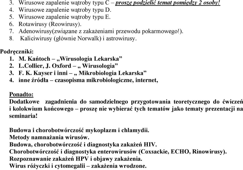 inne źródła czasopisma mikrobiologiczne, internet, Ponadto: Dodatkowe zagadnienia do samodzielnego przygotowania teoretycznego do ćwiczeń i kolokwium końcowego proszę nie wybierać tych tematów jako