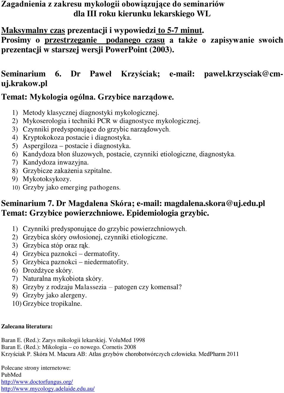 pl Temat: Mykologia ogólna. Grzybice narządowe. 1) Metody klasycznej diagnostyki mykologicznej. 2) Mykoserologia i techniki PCR w diagnostyce mykologicznej.