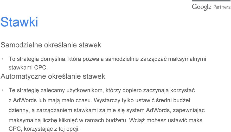 Automatyczne określanie stawek Tę strategię zalecamy użytkownikom, którzy dopiero zaczynają korzystać z AdWords lub