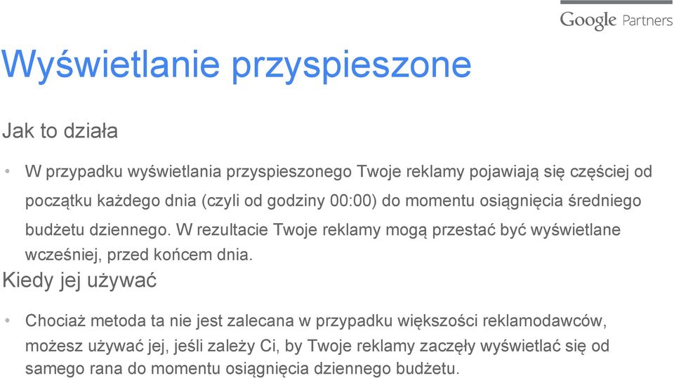 W rezultacie Twoje reklamy mogą przestać być wyświetlane wcześniej, przed końcem dnia.