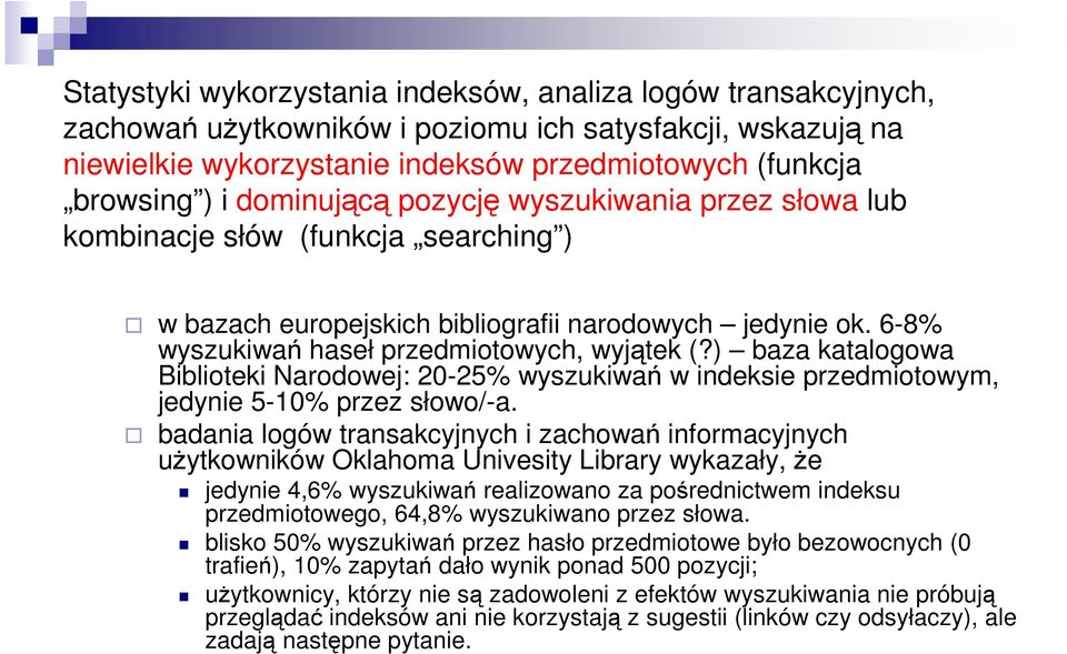 ) baza katalogowa Biblioteki Narodowej: 20-25% wyszukiwań w indeksie przedmiotowym, jedynie 5-10% przez słowo/-a.