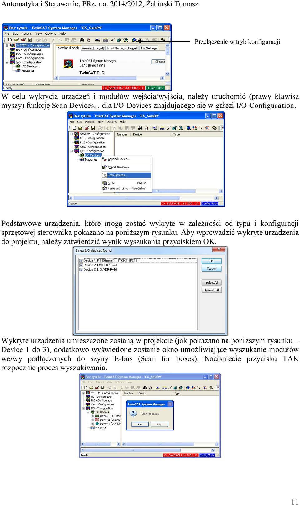 Podstawowe urządzenia, które mogą zostać wykryte w zależności od typu i konfiguracji sprzętowej sterownika pokazano na poniższym rysunku.