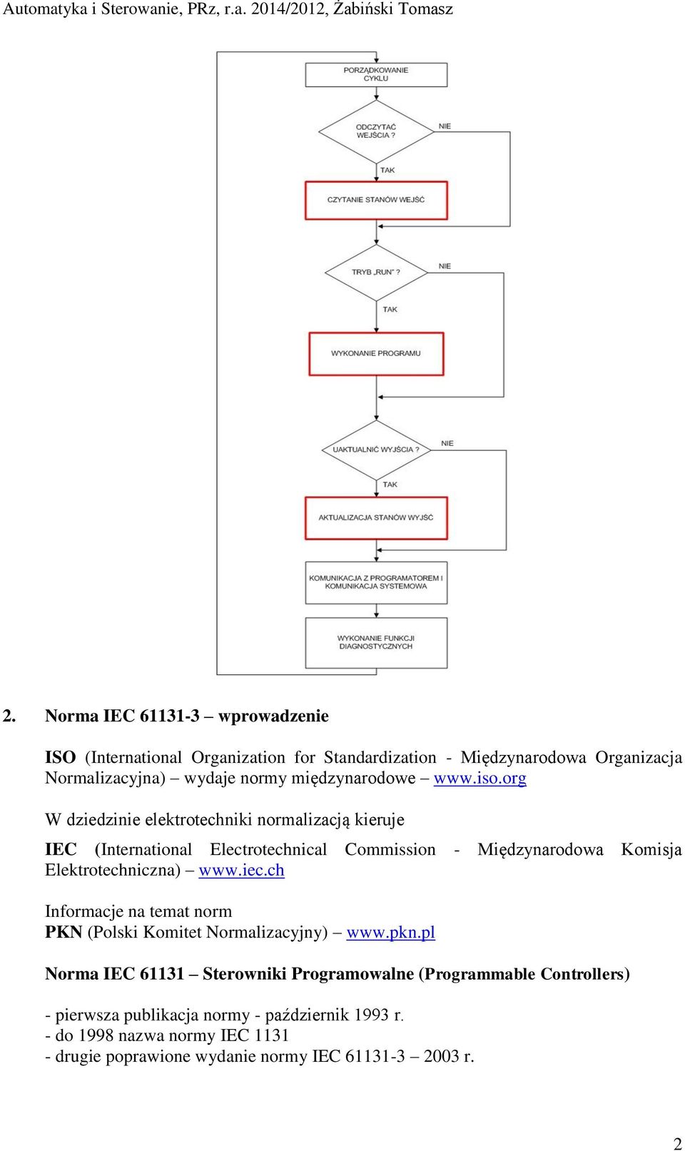 org W dziedzinie elektrotechniki normalizacją kieruje IEC (International Electrotechnical Commission - Międzynarodowa Komisja Elektrotechniczna) www.