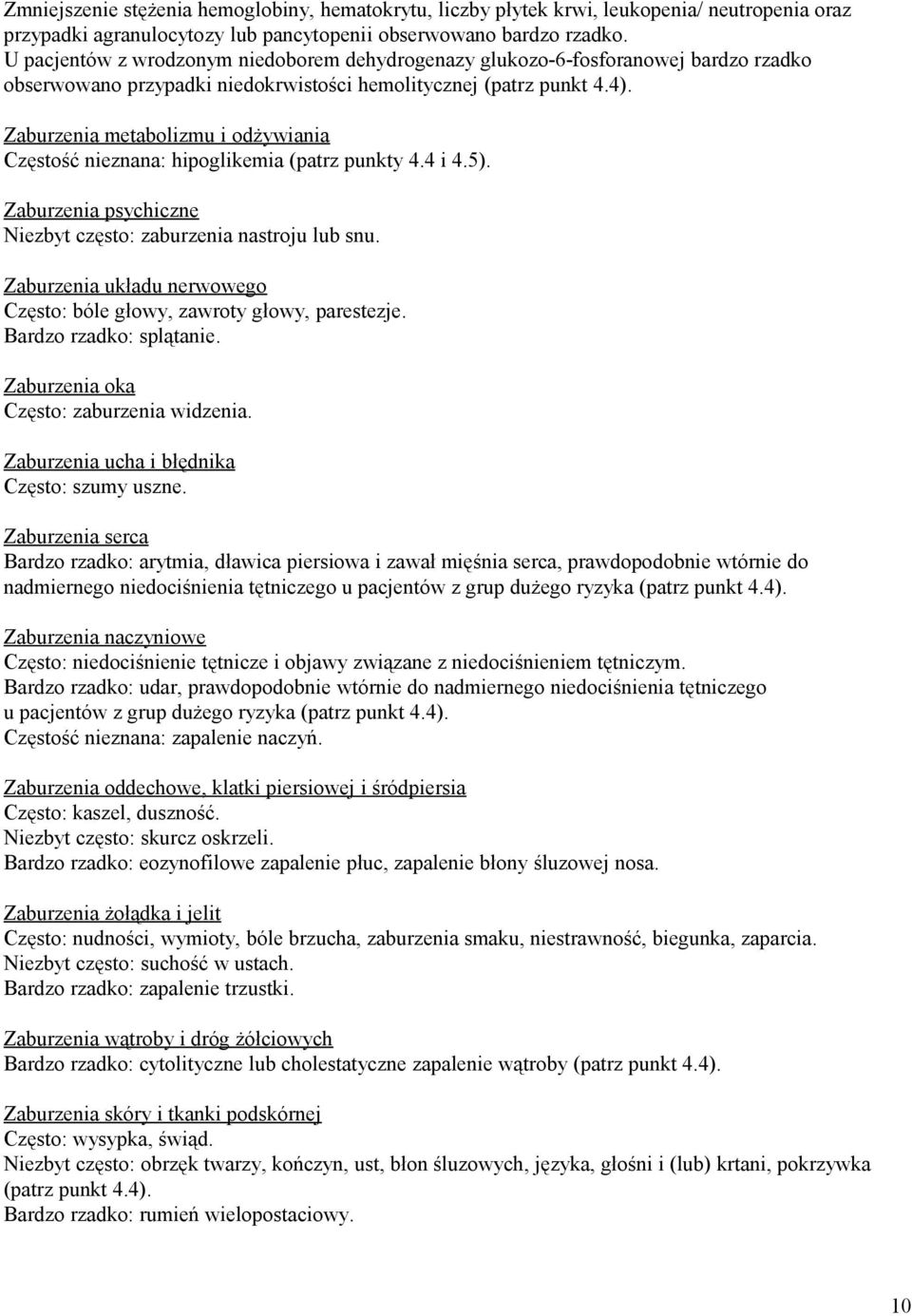 Zaburzenia metabolizmu i odżywiania Częstość nieznana: hipoglikemia (patrz punkty 4.4 i 4.5). Zaburzenia psychiczne Niezbyt często: zaburzenia nastroju lub snu.