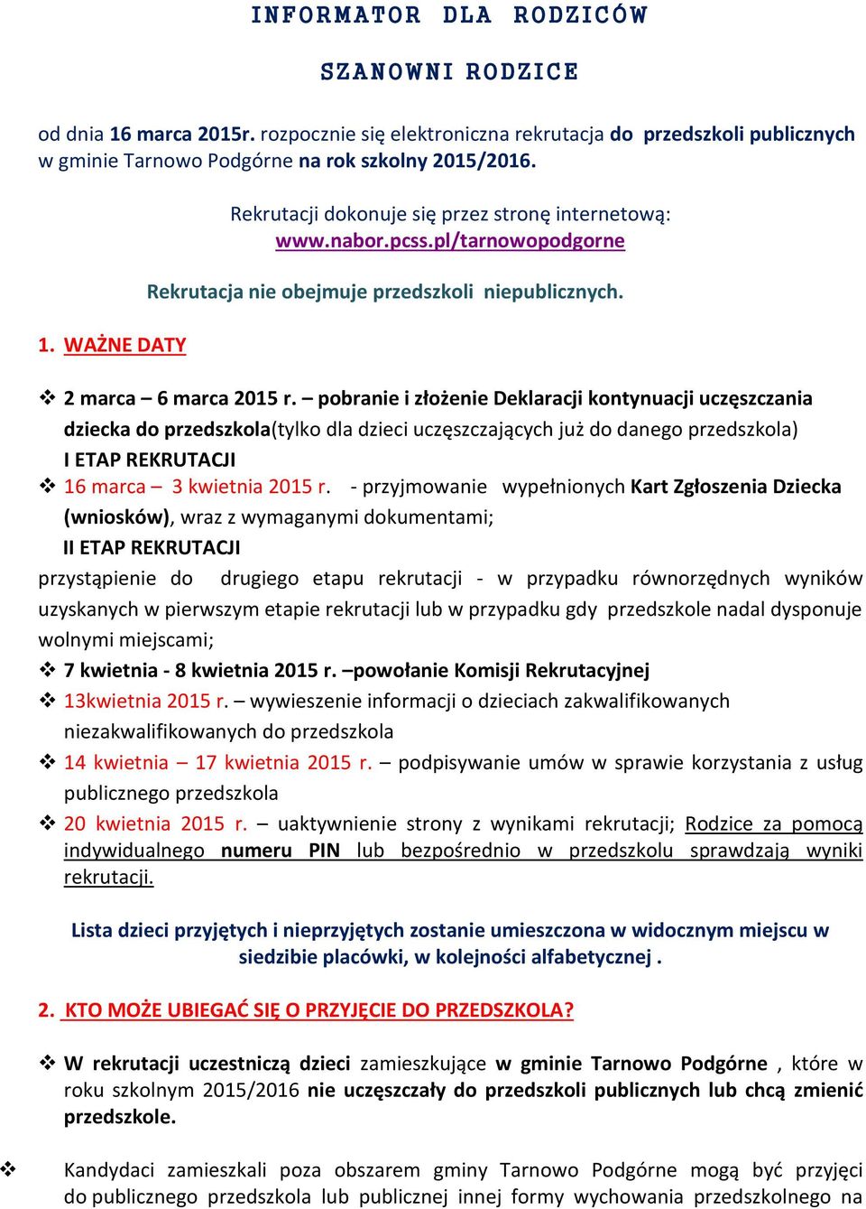 pobranie i złożenie Deklaracji kontynuacji uczęszczania dziecka do przedszkola(tylko dla dzieci uczęszczających już do danego przedszkola) I ETAP REKRUTACJI 16 marca 3 kwietnia 2015 r.