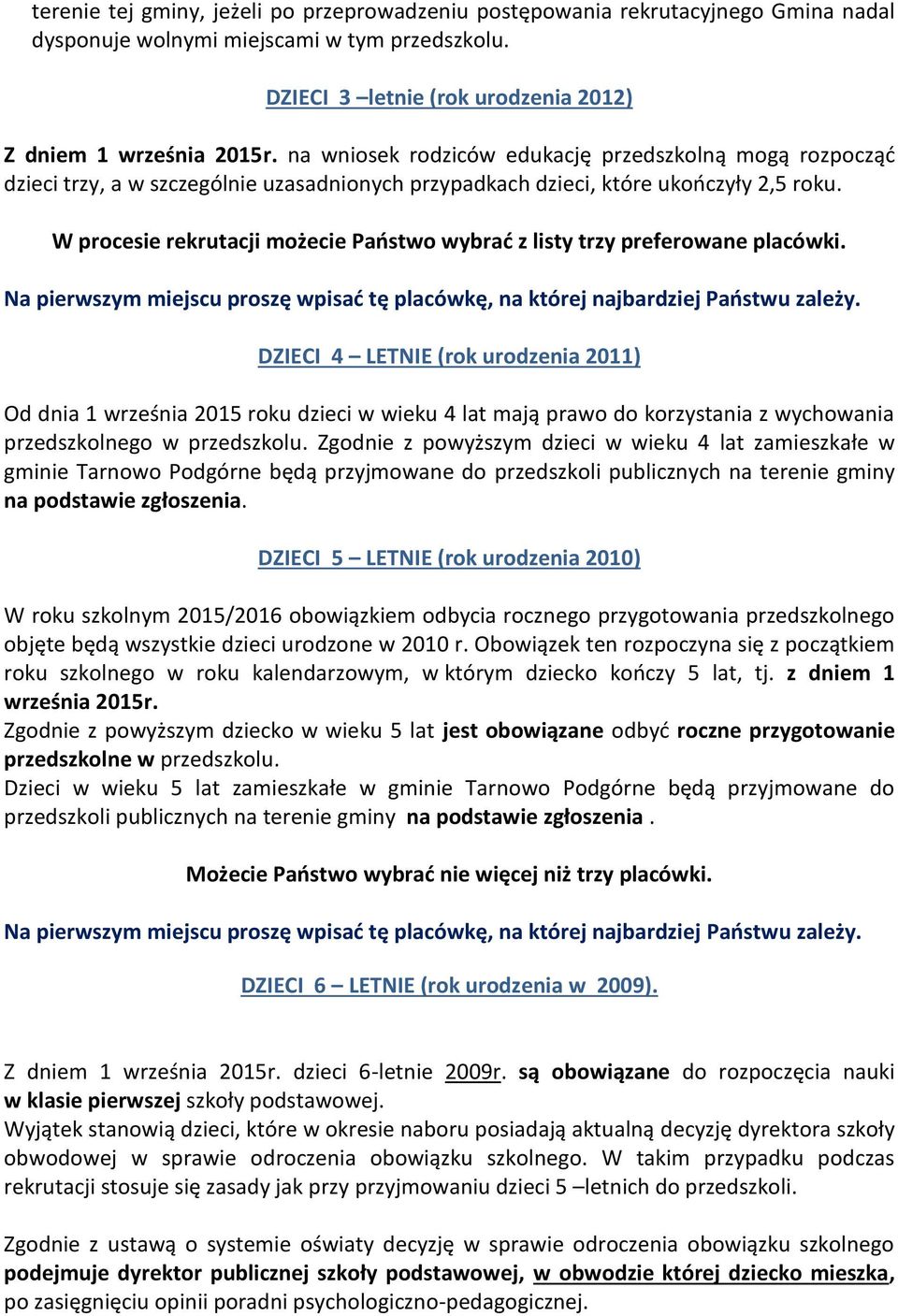 W procesie rekrutacji możecie Państwo wybrać z listy trzy preferowane placówki. Na pierwszym miejscu proszę wpisać tę placówkę, na której najbardziej Państwu zależy.