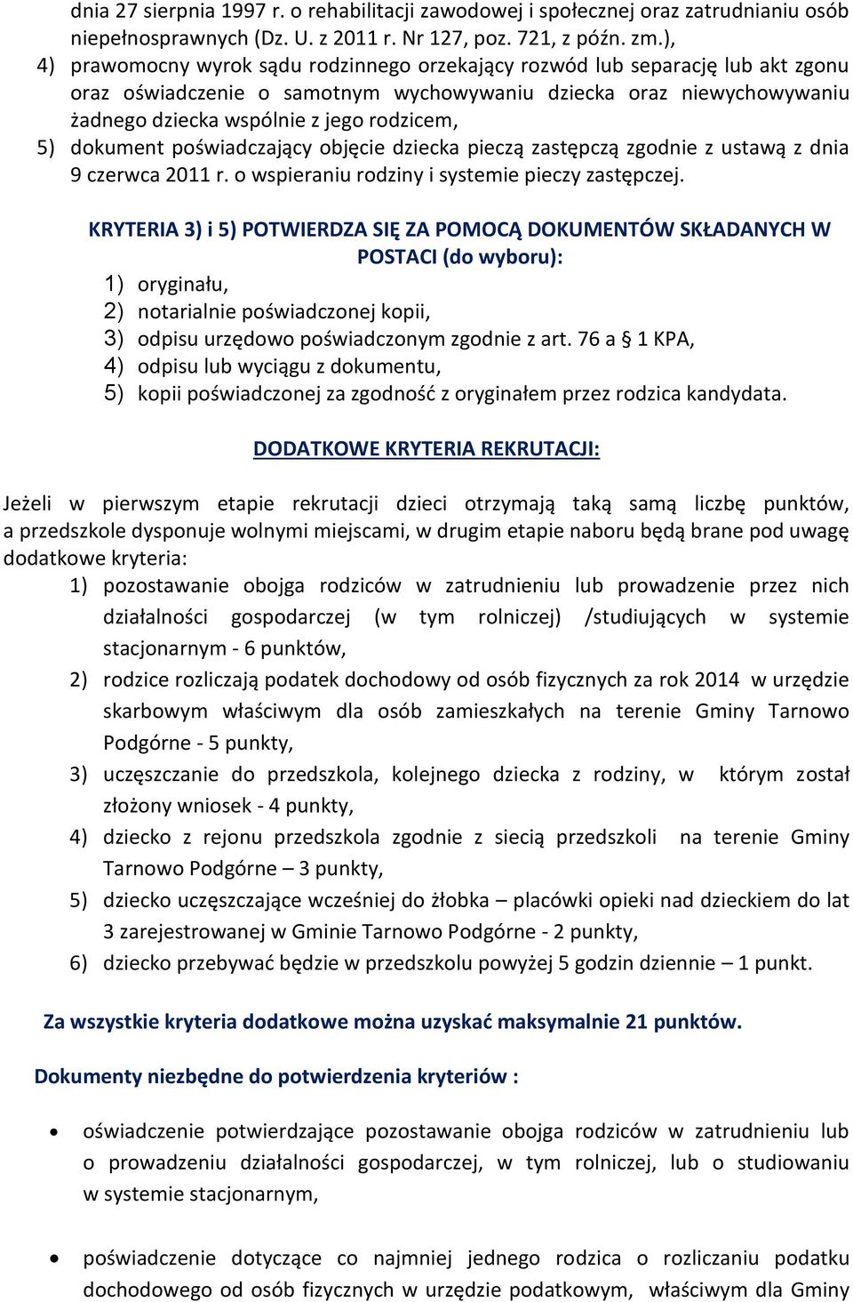 5) dokument poświadczający objęcie dziecka pieczą zastępczą zgodnie z ustawą z dnia 9 czerwca 2011 r. o wspieraniu rodziny i systemie pieczy zastępczej.