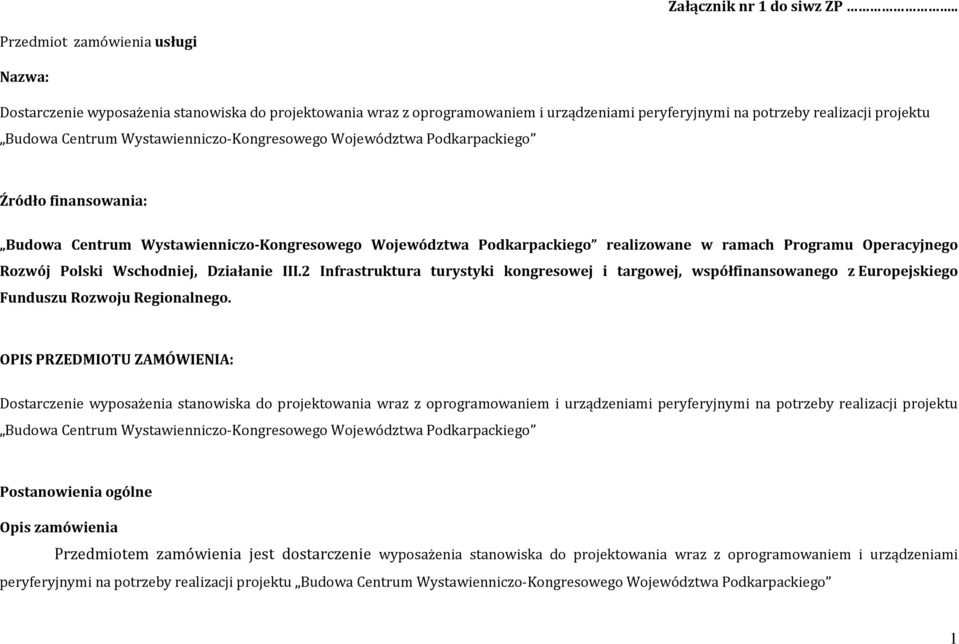 Wystawienniczo-Kongresowego Województwa Podkarpackiego Źródło finansowania: Budowa Centrum Wystawienniczo-Kongresowego Województwa Podkarpackiego realizowane w ramach Programu Operacyjnego Rozwój