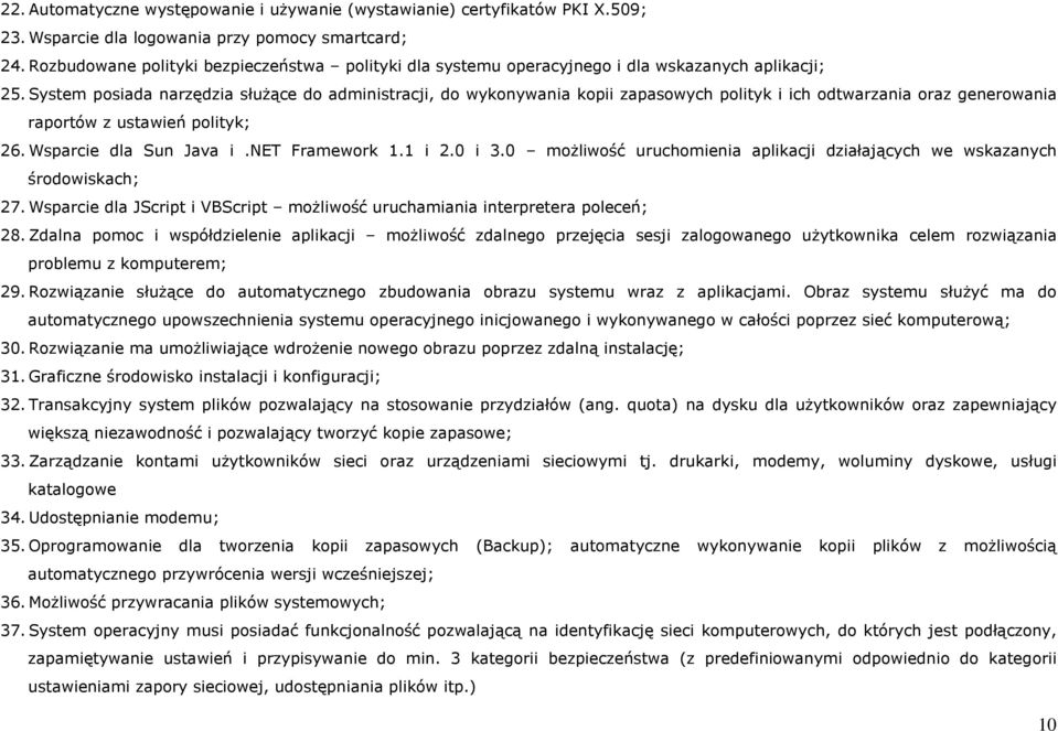 System posiada narzędzia służące do administracji, do wykonywania kopii zapasowych polityk i ich odtwarzania oraz generowania raportów z ustawień polityk; 26. Wsparcie dla Sun Java i.net Framework 1.