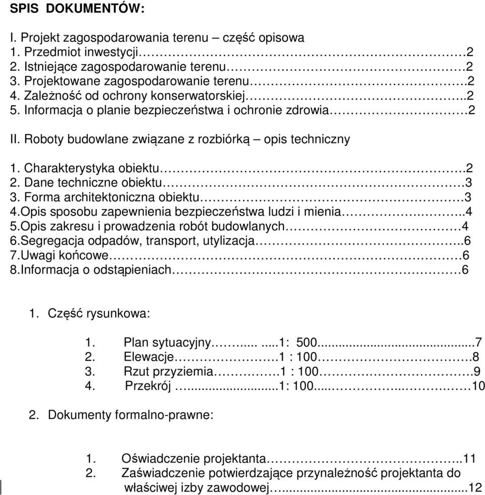 Dane techniczne obiektu 3 3. Forma architektoniczna obiektu 3 4.Opis sposobu zapewnienia bezpieczeństwa ludzi i mienia...4 5.Opis zakresu i prowadzenia robót budowlanych 4 6.