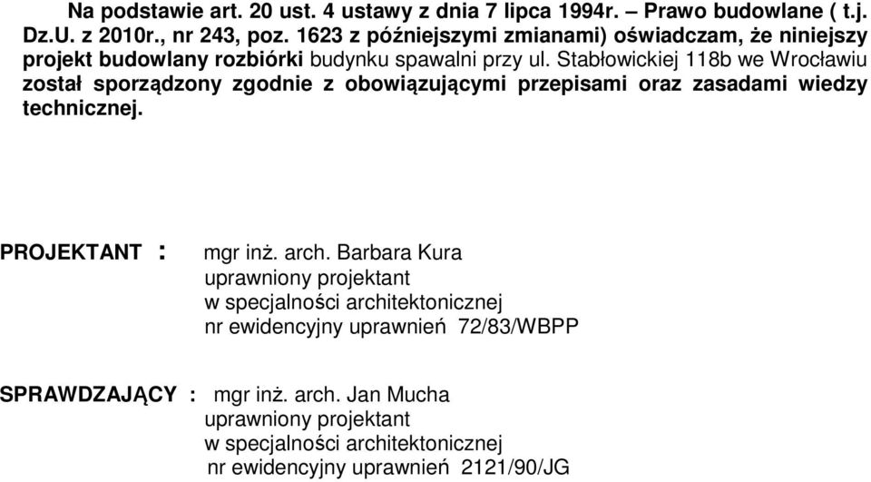 Stabłowickiej 118b we Wrocławiu został sporządzony zgodnie z obowiązującymi przepisami oraz zasadami wiedzy technicznej. PROJEKTANT : mgr inż. arch.