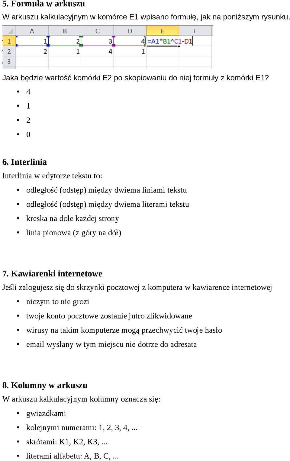 7. Kawiarenki internetowe Jeśli zalogujesz się do skrzynki pocztowej z komputera w kawiarence internetowej niczym to nie grozi twoje konto pocztowe zostanie jutro zlikwidowane wirusy na takim