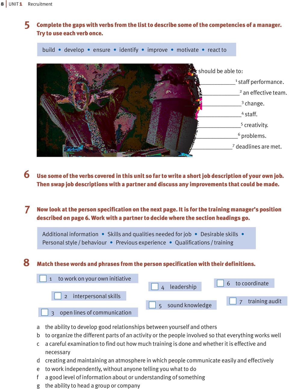 6 Use some of the verbs covered in this unit so far to write a short job description of your own job. Then swap job descriptions with a partner and discuss any improvements that could be made.