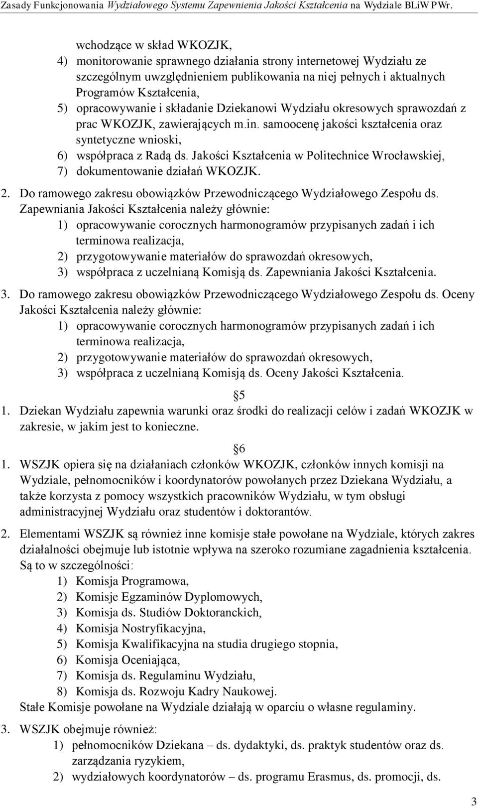 Jakości Kształcenia w Politechnice Wrocławskiej, 7) dokumentowanie działań WKOZJK. 2. Do ramowego zakresu obowiązków Przewodniczącego Wydziałowego Zespołu ds.
