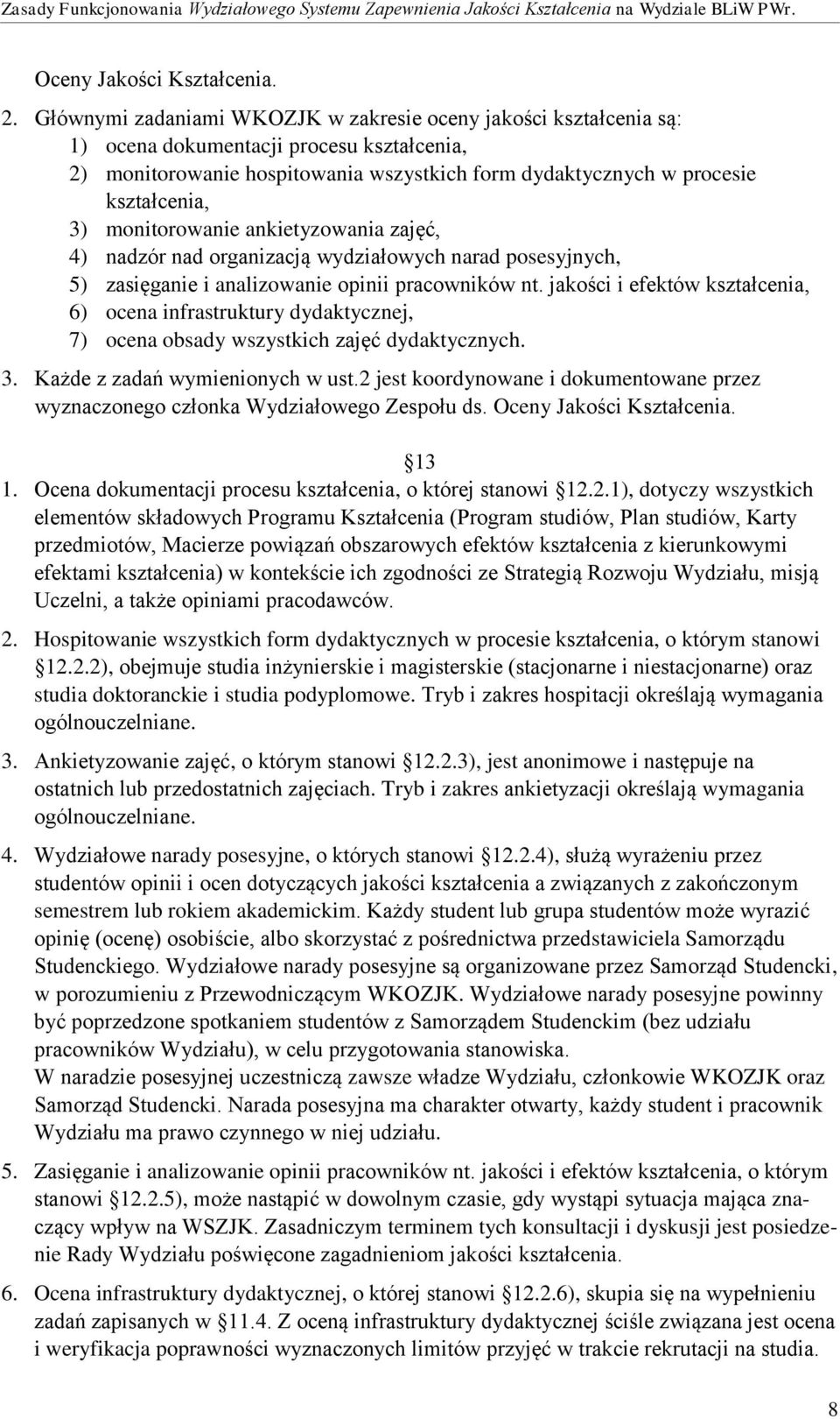 monitorowanie ankietyzowania zajęć, 4) nadzór nad organizacją wydziałowych narad posesyjnych, 5) zasięganie i analizowanie opinii pracowników nt.