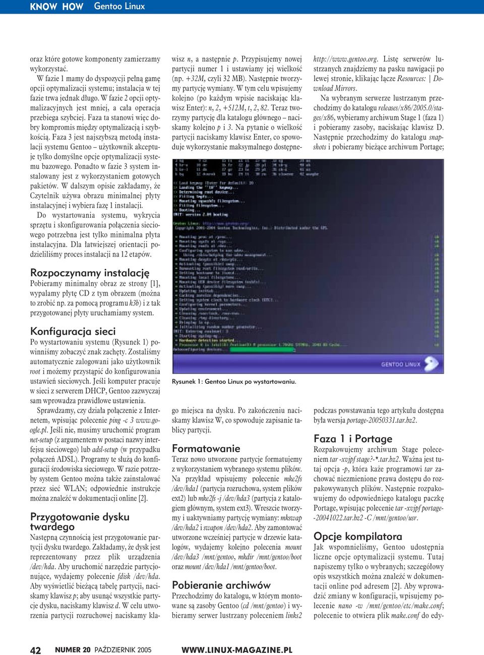 Faza 3 jest najszybszą metodą instalacji systemu Gentoo użytkownik akceptuje tylko domyślne opcje optymalizacji systemu bazowego.