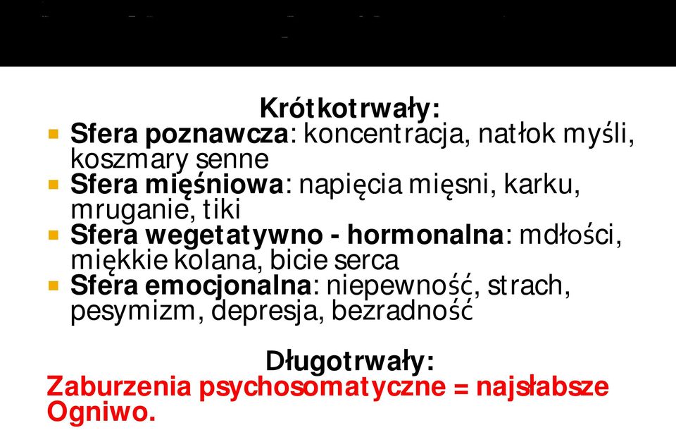 mdłości, miękkie kolana, bicie serca Sfera emocjonalna: niepewność, strach,